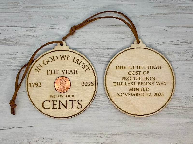 Historic penny ornament commemorating the end of U.S. penny production, engraved wooden ornament featuring a real penny and double-sided design